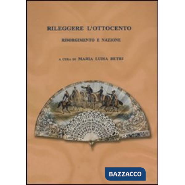 Rileggere l'Ottocento. Risorgimento e nazione