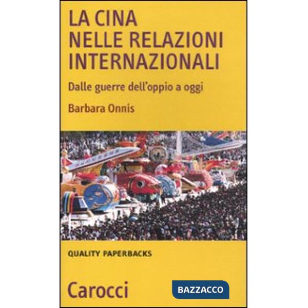 Cina nelle relazioni internazionali. Dalle guerre dell'oppio a oggi (La)