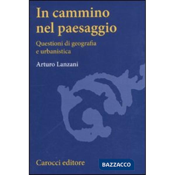 In cammino nel paesaggio. Questioni di urbanistica e di geografia