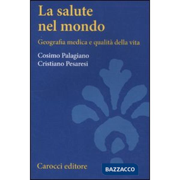Salute nel mondo. Geografia medica e qualità della vita (La)