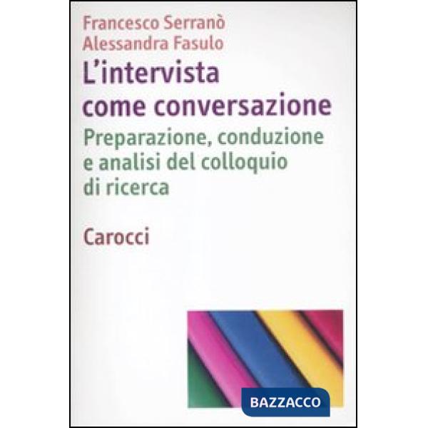 Intervista come conversazione. Preparazione, conduzione e analisi del colloquio 