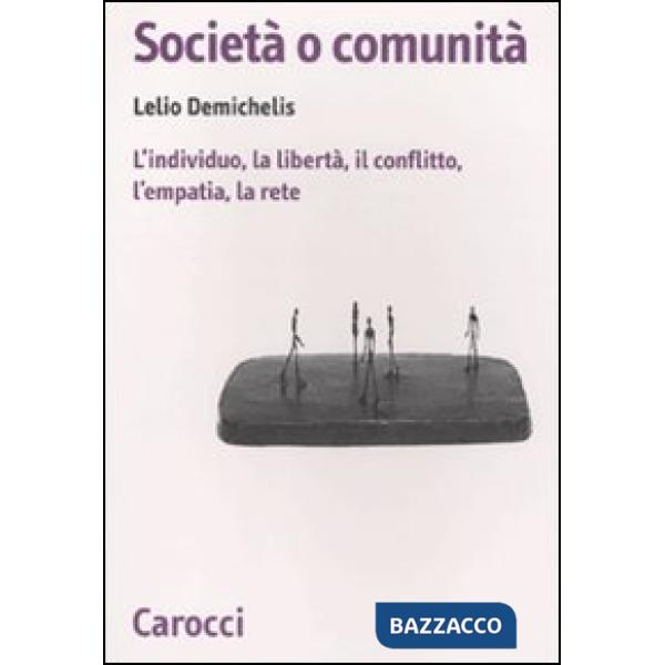 Società o comunità. L'individuo, la libertà, il conflitto, l'empatia, la rete