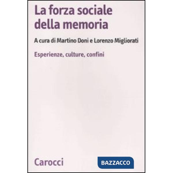 Forza sociale della memoria. Esperienze, culture, confini (La)