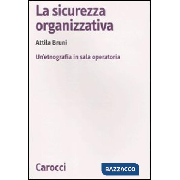 Sicurezza organizzativa. Un'etnografia in sala operatoria (La)