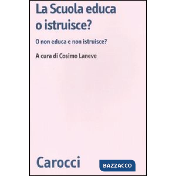 Scuola educa o istruisce? O non educa e non istruisce? (La)