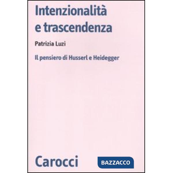 Intenzionalità e trascendenza. Il pensiero di Husserl e Heidegger