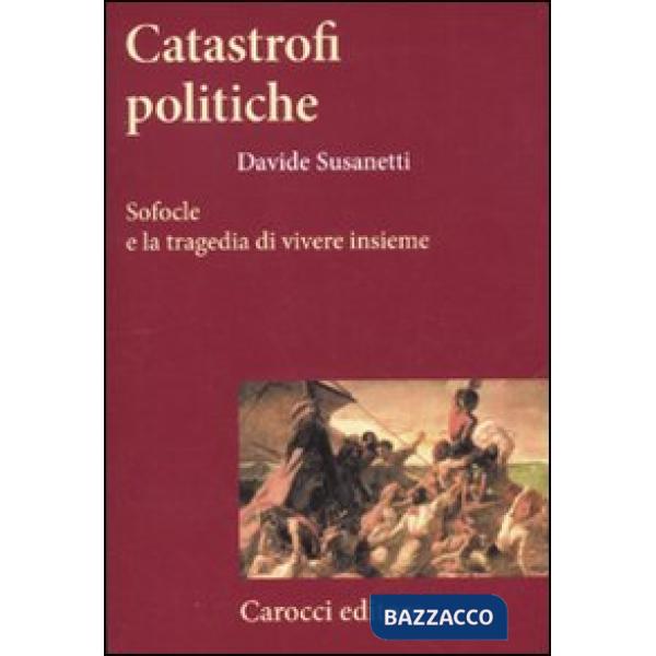 Catastrofi politiche. Sofocle e la tragedia di vivere insieme