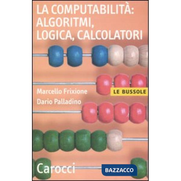 Computabilità, algoritmi, logica, calcolatori (La)
