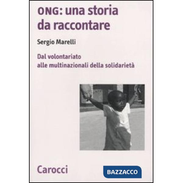 Ong: una storia da raccontare. Dal volontariato alle multinazionali della solida