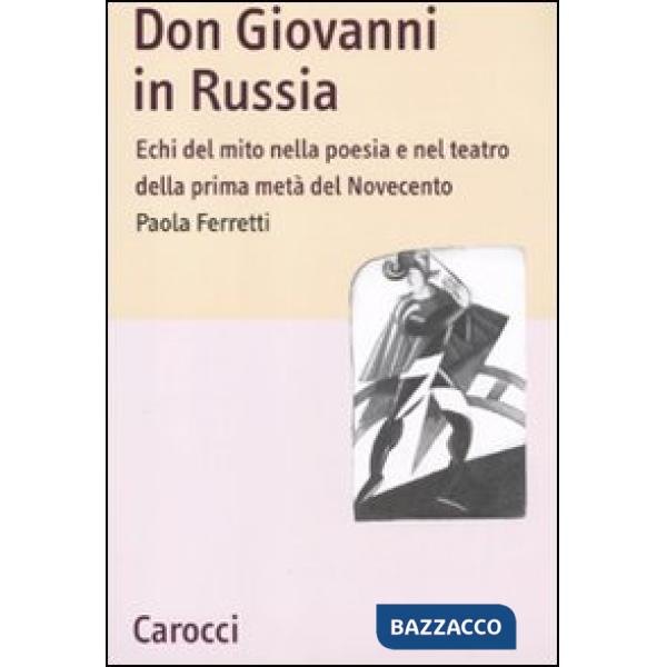Don Giovanni in Russia. Echi del mito nella poesia e nel teatro della prima metà del Novecento