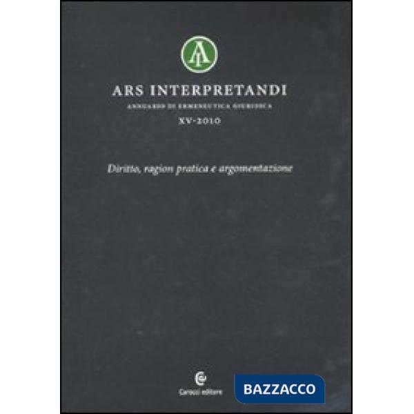 Ars interpretandi. Vol. 15: Diritto, ragion pratica e argomentazione