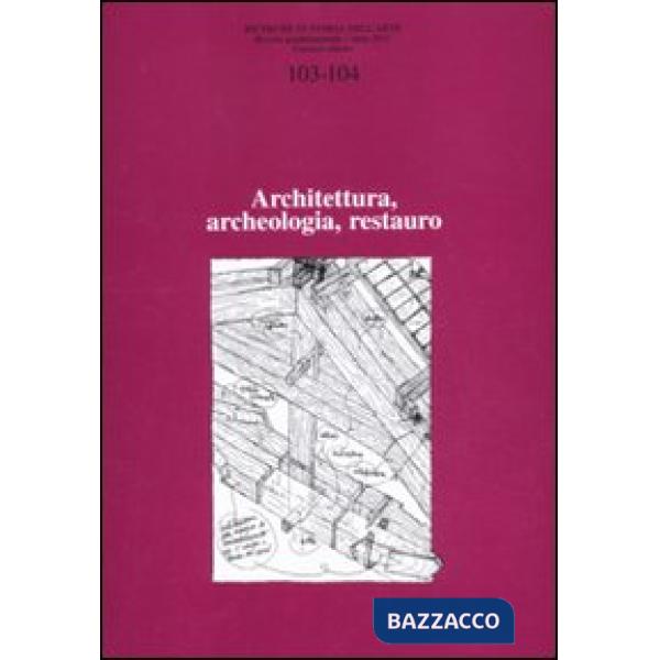 Ricerche di storia dell'arte vol. 103-104. Vol. 1: Architettura, archeologia, restauro