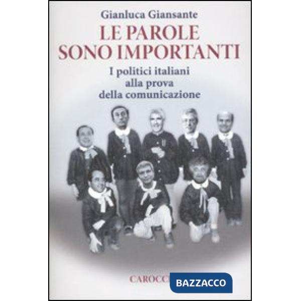 Parole sono importanti. I politici italiani alla prova della comunicazione (Le)