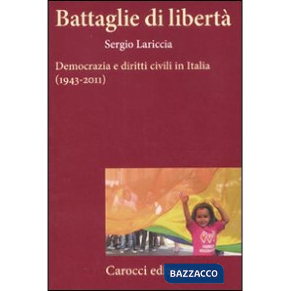 Battaglie di libertà. Democrazia e diritti civili in Italia (1943-2011)