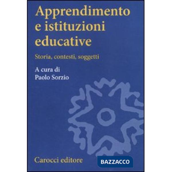 Apprendimento e istituzioni educative. Storia, contesti, soggetti