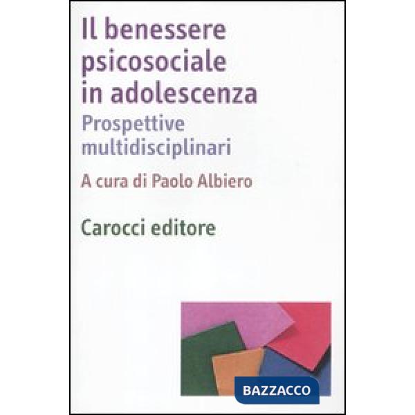 Benessere psicosociale in adolescenza. Prospettive multidisciplinari (Il)