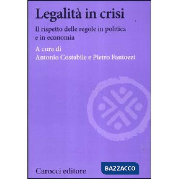 Legalità in crisi. Il rispetto delle regole in politica e in economia