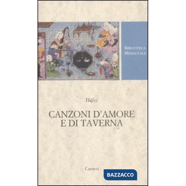 Canzoni d'amore e di taverna. Nel Trecento alla corte di Shiraz. Testo persiano a fronte. Ediz. critica