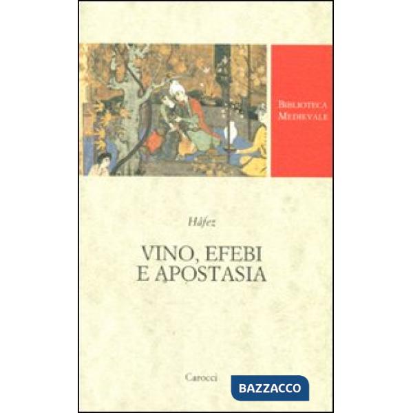Vino, efebi e apostasia. Testo persiano a fronte. Ediz. critica