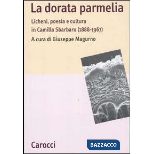 Dorata parmelia. Licheni, poesia e cultura in Camillo Sbarbaro (1888-1967) (La)