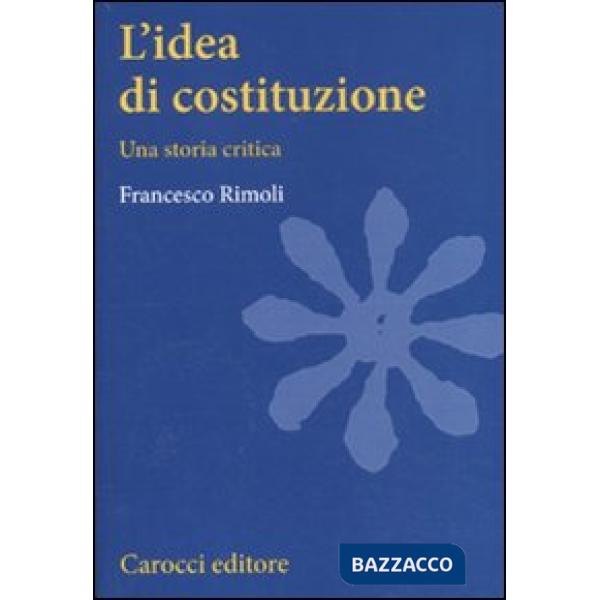 Idea di costituzione. Una storia critica (L')