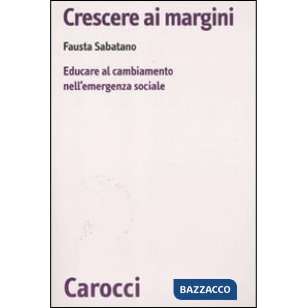Crescere ai margini. Educare al cambiamento nell'emergenza sociale
