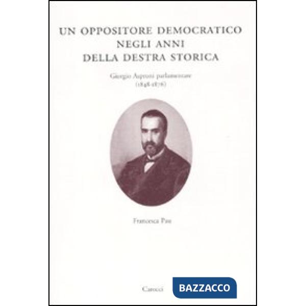Oppositore democratico negli anni della destra storica. Giorgio Asproni parlamentare (1848-1876) (Un)
