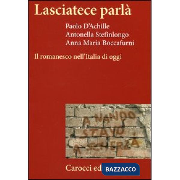 Lasciatece parlà. Il romanesco nell'Italia di oggi