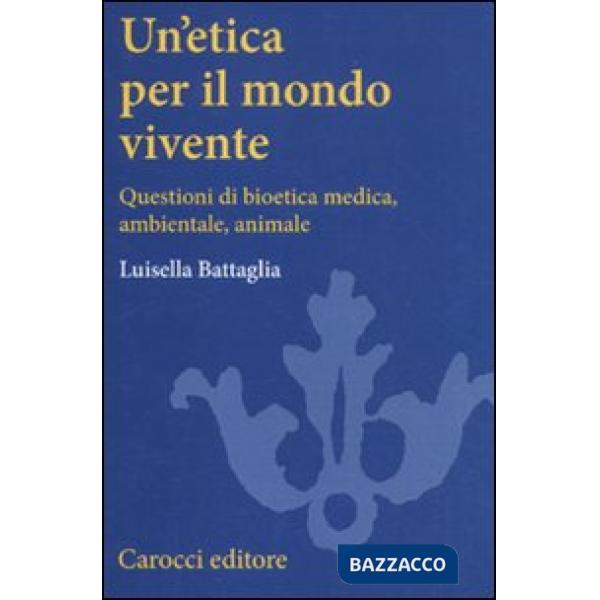 Etica per il mondo vivente. Questioni di bioetica medica, ambientale, animale (U