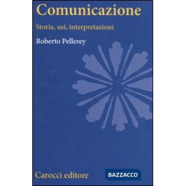 Comunicazione. Storia, usi, interpretazioni