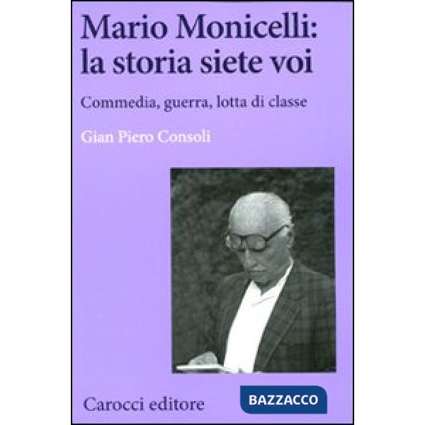 Mario Monicelli: la storia siete voi. Commedia, guerra, lotta di classe