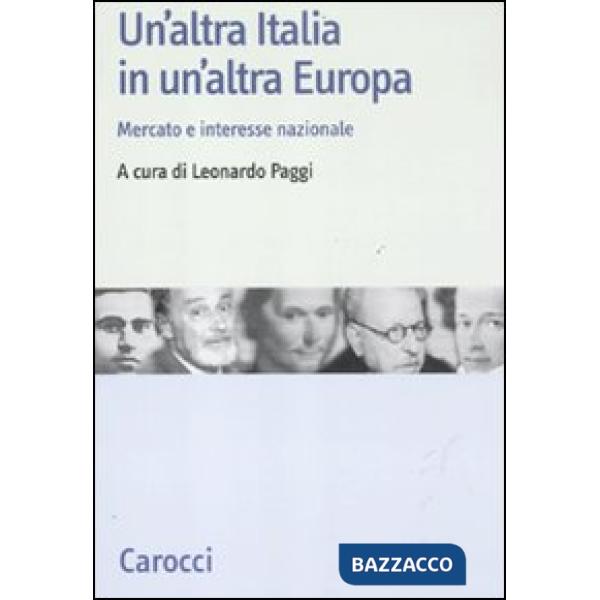 Altra Italia in un'altra Europa. Mercato e interesse nazionale (Un')