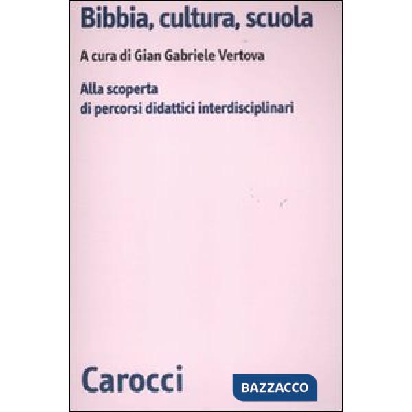 Bibbia, cultura e scuola. Alla scoperta di percorsi didattici interdisciplinari