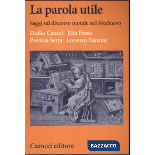 Parola utile. Saggi sul discorso morale nel Medioevo (La)