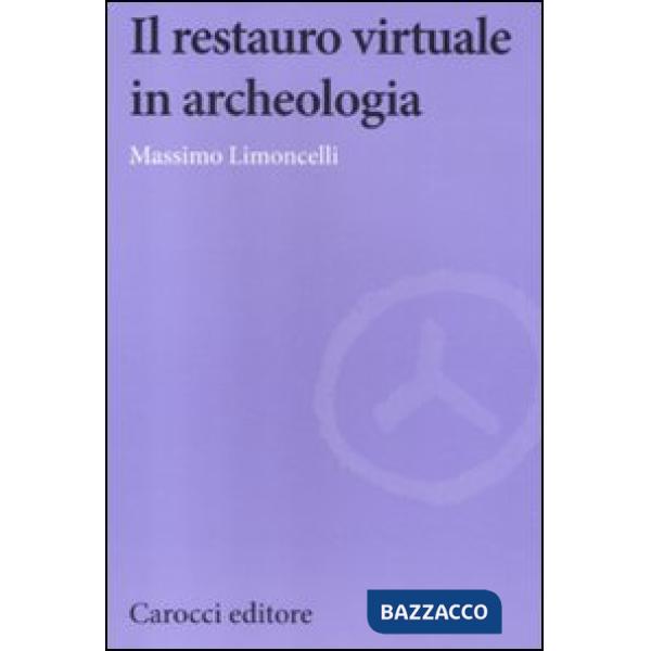 Restauro virtuale in archeologia. Ediz. illustrata (Il)