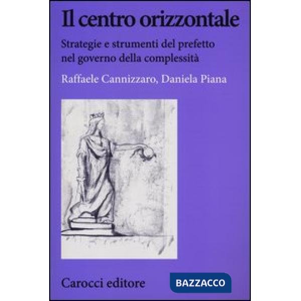 Centro orizzontale. Strategie e strumenti del prefetto nel governo della comples
