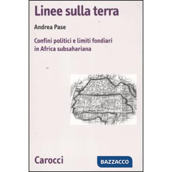 Linee sulla terra. Confini politici e limiti fondiari in Africa subsahariana