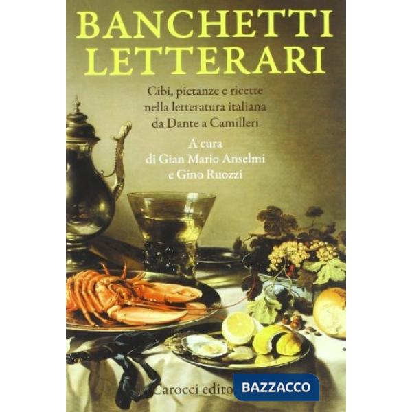 Banchetti letterari. Cibi, pietanze e ricette nella letteratura da Dante a Camilleri