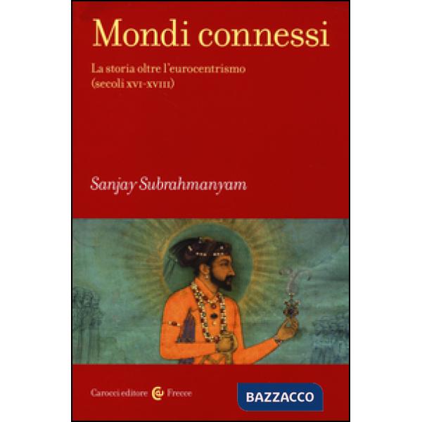 Mondi connessi. La storia oltre l'eurocentrismo (secoli XVI-XVIII)