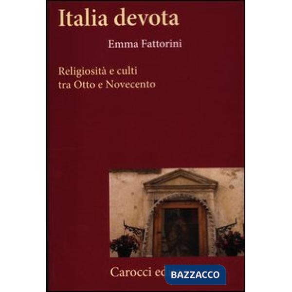 Italia devota. Religiosità e culti tra Otto e Novecento