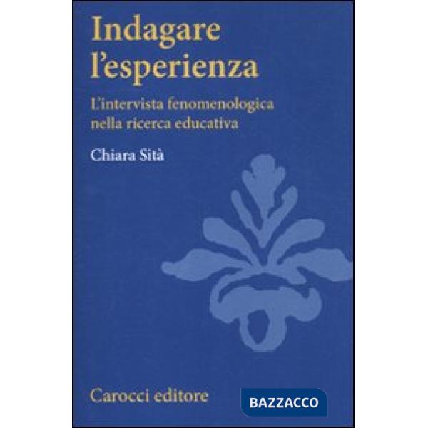 Indagare l'esperienza. L'intervista fenomenologica nella ricerca educativa