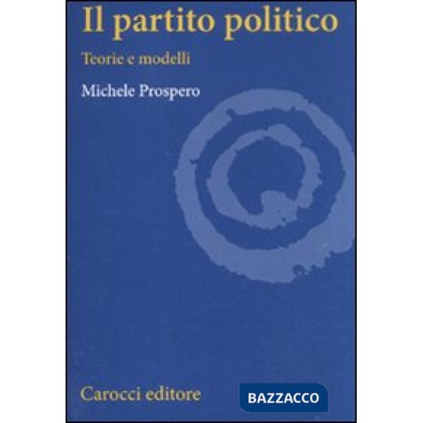 Partito politico. Teorie e modelli (Il)