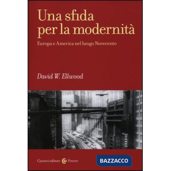 Sfida per la modernità. Europa e America nel lungo Novecento (Una)