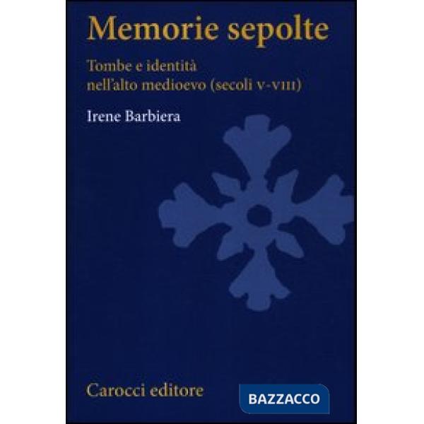 Memorie sepolte. Tombe e identità nell'alto Medioevo (secoli V-VIII)
