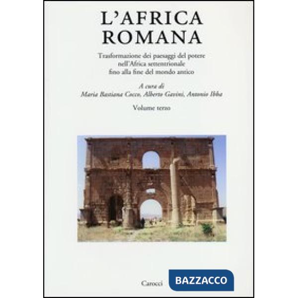 Africa romana (L'). Vol. 19: Trasformazione dei paesaggi del potere nell'Africa settentrionale fino alla fine del mondo antico