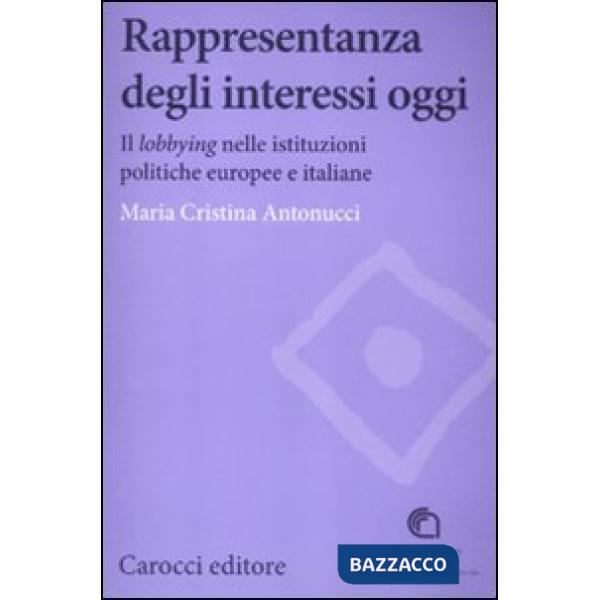 Rappresentanza degli interessi oggi. Il lobbying nelle istituzioni politiche eur