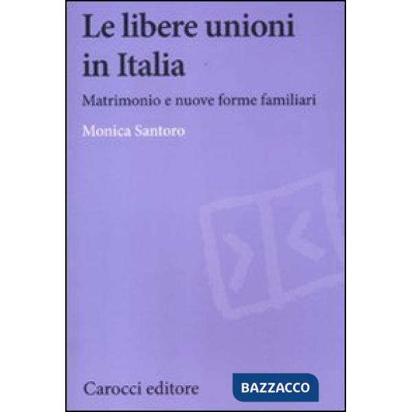Libere unioni in Italia. Matrimonio e nuove forme familiari (Le)