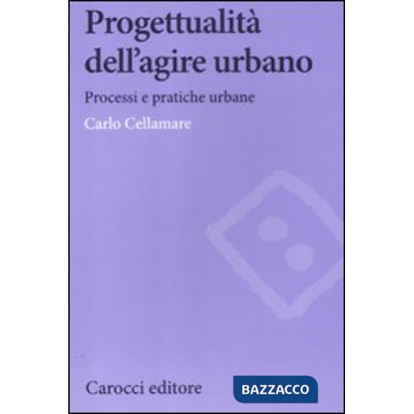 Progettualità dell'agire urbano. Processi e pratiche urbane
