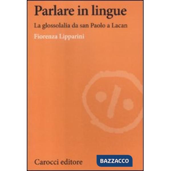 Parlare in lingue. La glossolalia da san Paolo a Lacan