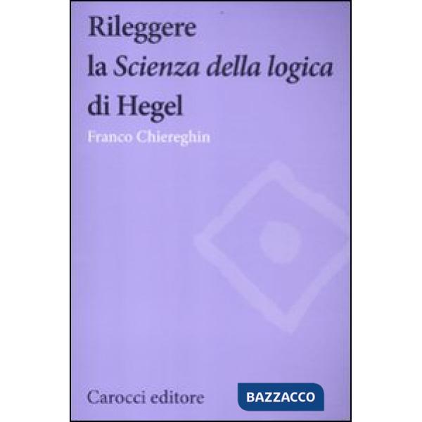 Rileggere la «Scienza della logica» di Hegel